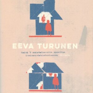Turunen, Eeva: Neiti U muistelee niin sanottua ihmissuhdehistoriaansa