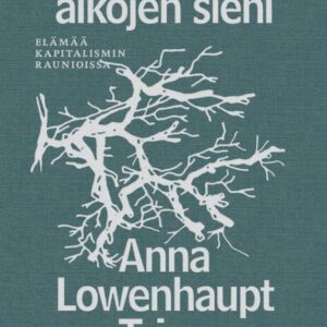 Lowenhaupt Tsing, Anna: Lopun aikojen sieni - Elämää kapitalismin raunioissa