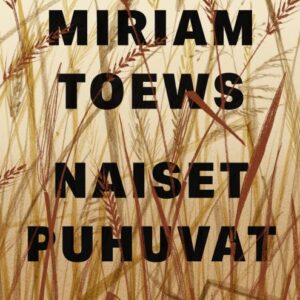 Toews, Miriam: Naiset puhuvat