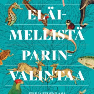 Tuomainen, Ulla: Eläimellistä parinvalintaa - Seksi ja perhe-elämä eläinten maailmassa