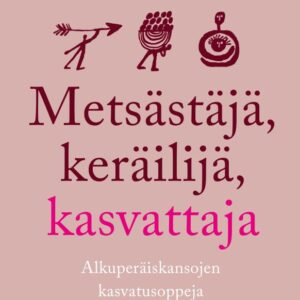DOUCLEFF, MICHAELEEN; METSÄSTÄJÄ, KERÄILIJÄ, KASVATTAJA