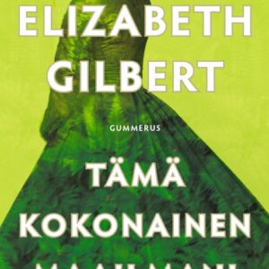 Gilbert, Elizabeth: Tämä kokonainen maailmani