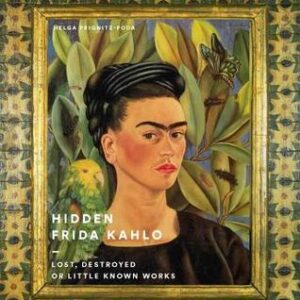 Hidden Frida Kahlo: Lost, Destroyed, or Little-Known Works