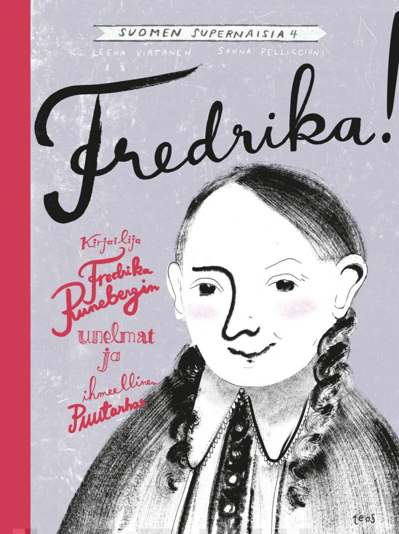Virtanen, Leena; Fredrika! -Kirjailija Fredrika Runebergin unelmat ja ihmeellinen puutarha