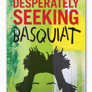 Desperately Seeking Basquiat