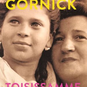Gornick, Vivian: Toisissamme kiinni - Muistelma