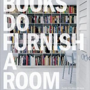 Books Do Furnish a Room: Display, Organize, Store