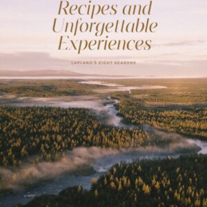 Ylläsjärvi, Sirly; Seikkula, Heidi; Recipes and Unforgettable Experiences