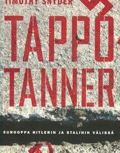 Snyder, Timothy: Tappotanner - Eurooppa Hitlerin ja Stalinin välissä