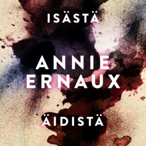 Ernaux, Annie: Isästä / Äidistä