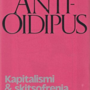 Deleuze, Gilles; Guattari, Félix: Anti-Oidipus - Kapitalismi ja skitsofrenia