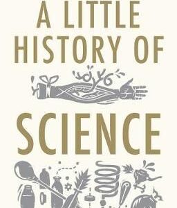 Bynum, William: A Little History of Science