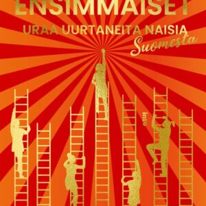 Mörttinen, Matti: Ensimmäiset - Uraa uurtaneita naisia Suomesta