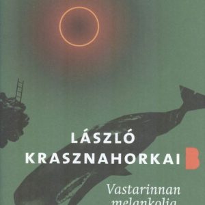 Krasznahorkai, László: Vastarinnan melankolia