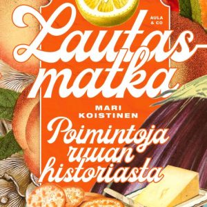 Koistinen, Mari: Lautasmatka - Poimintoja ruuan historiasta