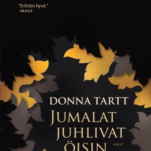 TARTT, DONNA; JUMALAT JUHLIVAT ÖISIN