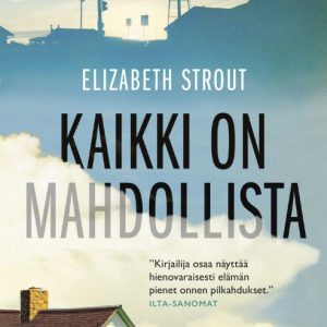 STROUT, ELIZABETH; KAIKKI ON MAHDOLLISTA