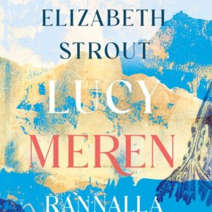 STROUT, ELIZABETH; LUCY MEREN RANNALLA