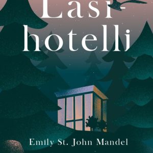 Mandel, Emily St. John; Lasihotelli