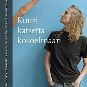 Kuusi katsetta kokoelmaan - Teoksia Gösta Serlachiuksen taidesäätiön nykytaidekokoelmasta